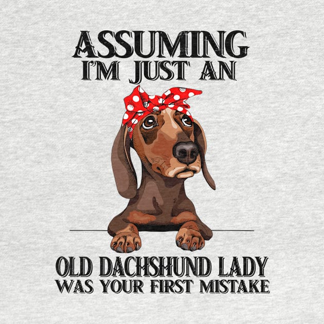 Assuming Im just an old Dachshund lady was your fist mistake by American Woman